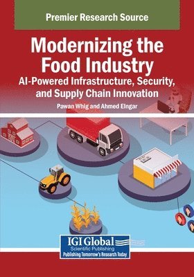 Pawan Whig, Ahmed Elngar - Modernizing the Food Industry: AI-Powered Infrastructure, Security, and Supply Chain Innovation, Häftad