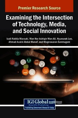 Izati Nabila Marzuki, Wan Nor Ashiqin Wan Ali, Hyunseok Lee, Ahmad Azaini Abdul Manaf, Mageswaran Sanmugam - Examining the Intersection of Technology, Media, and Social Innovation, Inbunden