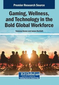 bokomslag Gaming, Wellness, and Technology in the Bold Global Workforce