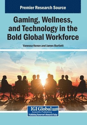 bokomslag Gaming, Wellness, and Technology in the Bold Global Workforce
