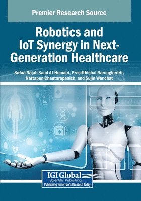 Safaa Najah Saud Al-Humairi, Prasitthichai Naronglerdrit, Nattapon Chantarapanich - Robotics and IoT Synergy in Next-Generation Healthcare, Häftad