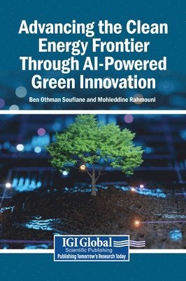 Ben Othman Soufiane, Mohieddine Rahmouni - Advancing the Clean Energy Frontier Through AI-Powered Green Innovation, Inbunden
