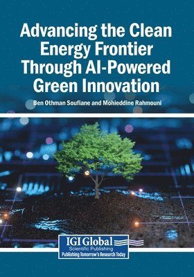 Ben Othman Soufiane, Mohieddine Rahmouni - Advancing the Clean Energy Frontier Through AI-Powered Green Innovation, Häftad