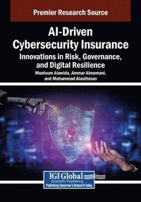 bokomslag AI-Driven Cybersecurity Insurance: Innovations in Risk, Governance, and Digital Resilience