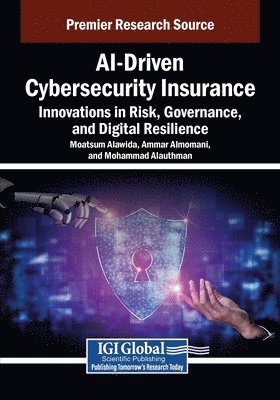 bokomslag AI-Driven Cybersecurity Insurance: Innovations in Risk, Governance, and Digital Resilience