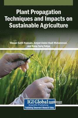 Wasan Salih Hussain, Amjad Abdul-Hadi Mohammed, Rana Tariq Yahya - Plant Propagation Techniques and Impacts on Sustainable Agriculture, Inbunden
