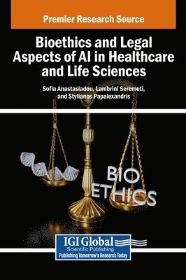 Sofia Anastasiadou, Lamprini Seremeti, Stylianos Papalexandris - Bioethics and Legal Aspects of AI in Healthcare and Life Sciences, Inbunden