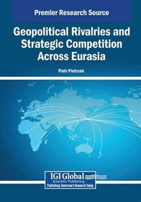 bokomslag Geopolitical Rivalries and Strategic Competition Across Eurasia