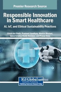 bokomslag Responsible Innovation in Smart Healthcare: AI, IoT, and Ethical Sustainability Practices