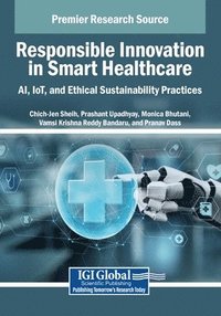 bokomslag Responsible Innovation in Smart Healthcare: AI, IoT, and Ethical Sustainability Practices