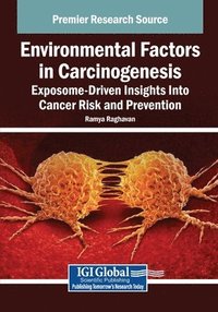 bokomslag Environmental Factors in Carcinogenesis: Exposome-Driven Insights Into Cancer Risk and Prevention