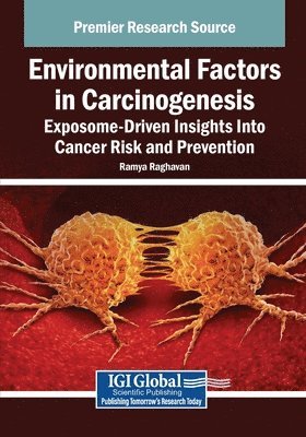 Ramya Raghavan - Environmental Factors in Carcinogenesis: Exposome-Driven Insights Into Cancer Risk and Prevention, Häftad
