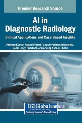 Praveen Kumar, Prateek Verma, Gaurav Vedprakash Mishra, Gopal Singh Phartiyal, Anurag Ashok Luharia - AI in Diagnostic Radiology, Inbunden