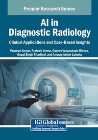 bokomslag AI in Diagnostic Radiology: Clinical Applications and Case-Based Insights