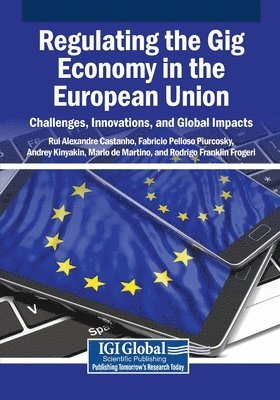 Rui Alexandre Castanho, Fabricio Pelloso Piurcosky - Regulating the Gig Economy in the European Union: Challenges, Innovations, and Global Impacts, Häftad