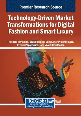 Theodore Tarnanidis, Bruno Sousa - Technology-Driven Market Transformations for Digital Fashion and Smart Luxury, Häftad
