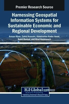Arman Khan, Zahid Hussain, Abdelrehim Nader Awad, Rohit Bansal, Hind Hammouch - Harnessing Geospatial Information Systems for Sustainable Economic and Regional Development, Inbunden
