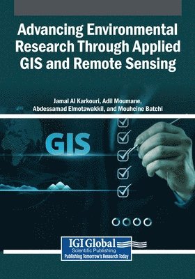 Jamal Al Karkouri, Adil Moumane, Abdessamad Elmotawakkil - Advancing Environmental Research Through Applied GIS and Remote Sensing, Häftad