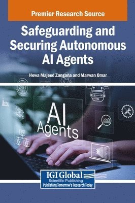 Hewa Majeed Zangana, Marwan Omar - Safeguarding and Securing Autonomous AI Agents, Inbunden