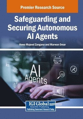 Hewa Majeed Zangana, Marwan Omar - Safeguarding and Securing Autonomous AI Agents, Häftad