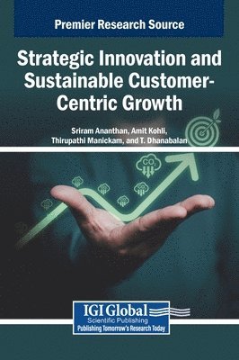 Sriram Ananthan, Amit Kohli, Thirupathi Manickam - Strategic Innovation and Sustainable Customer-Centric Growth, Inbunden