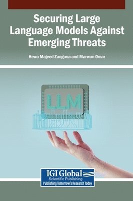 Hewa Majeed Zangana, Marwan Omar - Securing Large Language Models Against Emerging Threats, Inbunden