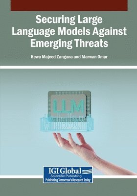 Hewa Majeed Zangana, Marwan Omar - Securing Large Language Models Against Emerging Threats, Häftad