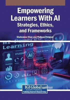 Shahnawaz Khan, Philippe Pringuet - Empowering Learners With AI: Strategies, Ethics, and Frameworks, Häftad