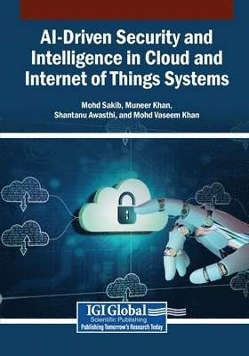 Mohd Sakib, Muneer Khan, Shantanu Awasthi - AI-Driven Security and Intelligence in Cloud and Internet of Things Systems, Häftad
