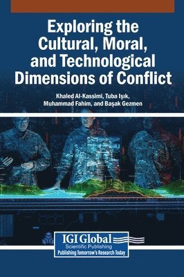 Khaled Al-Kassimi, Tuba Isik, Muhammad Fahim - Exploring the Cultural, Moral, and Technological Dimensions of Conflict, Inbunden