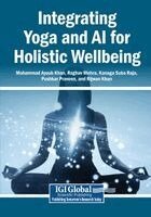 Mohammad Ayoub Khan, Raghav Mehra - Integrating Yoga and AI for Holistic Wellbeing, Häftad