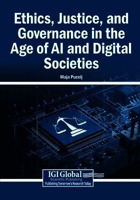 Ethics, Justice, and Governance in the Age of AI and Digital Societies
