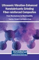 Teng Gao, Changhe Li, Xuesong Chang - Ultrasonic Vibration-Enhanced Nanolubricants Grinding Fiber-reinforced Composites, Inbunden