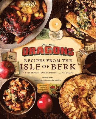 Daytona Danielsen, Erik Burnham - DreamWorks Dragons: Recipes from the Isle of Berk [Official Cookbook], Inbunden