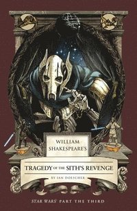 bokomslag William Shakespeare's Tragedy of the Sith's Revenge: Star Wars Part the Third