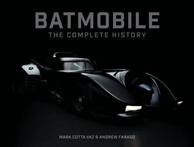 Mark Cotta Vaz - Batmobile: The Complete History [Revised and Expanded], Inbunden