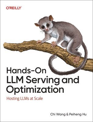 Chi Wang, Peiheng Hu - Hands-On LLM Serving and Optimization, Häftad