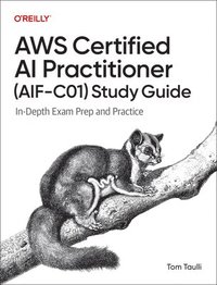 bokomslag AWS Certified AI Practitioner Study Guide: In-Depth Exam Prep and Practice