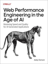 bokomslag Web Performance Engineering in the Age of AI: Mastering Speed and Quality for Ai-Generated Applications