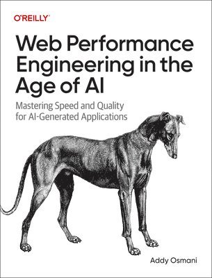 bokomslag Web Performance Engineering in the Age of AI: Mastering Speed and Quality for Ai-Generated Applications