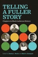 Denise L. Rector, Mark A. Granquist - Telling a Fuller Story: Chapters in Black Lutheran History, Häftad