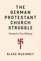 Blake McKinney - The German Protestant Church Struggle, Häftad