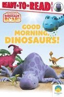 Good Morning, Dinosaurs!: Ready-To-Read Level 1