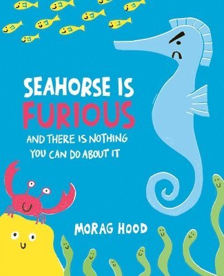Seahorse Is Furious: And There Is Nothing You Can Do about It