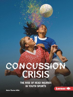 Marie-Therese Miller - Concussion Crisis: The Rise of Head Injuries in Youth Sports, Häftad