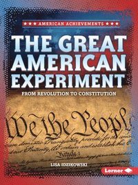 bokomslag The Great American Experiment: From Revolution to Constitution