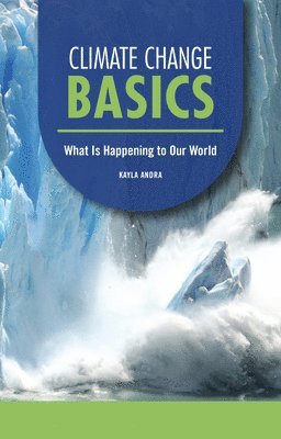 Kayla Andra - Climate Change Basics: What Is Happening to Our World, Häftad