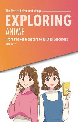 Mari Bolte - Exploring Anime: From Pocket Monsters to Jujutsu Sorcerers, Häftad