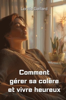 bokomslag Comment grer sa colre et vivre heureux