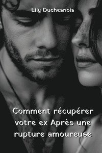 bokomslag Comment rcuprer votre ex Aprs une rupture amoureuse